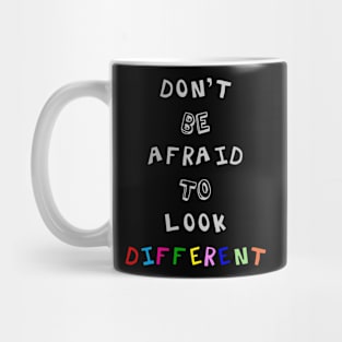 Don't Be Afraid to Look Different Mug